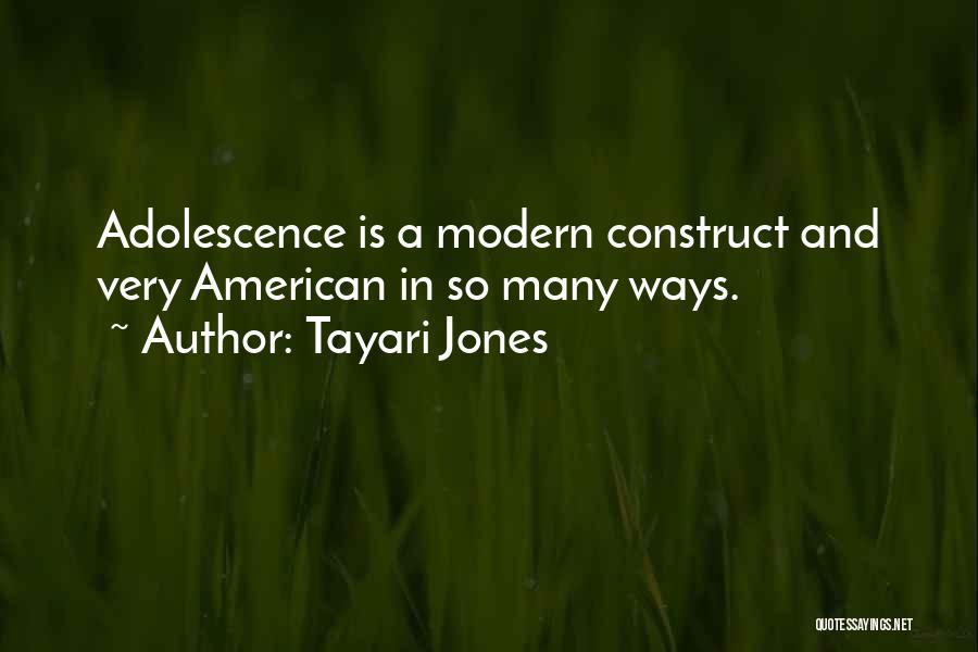 Tayari Jones Quotes: Adolescence Is A Modern Construct And Very American In So Many Ways.