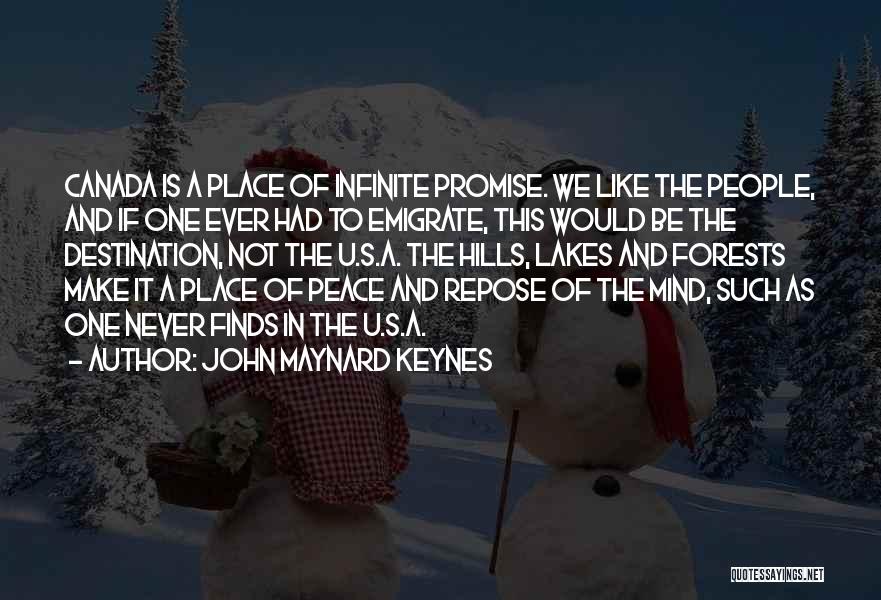 John Maynard Keynes Quotes: Canada Is A Place Of Infinite Promise. We Like The People, And If One Ever Had To Emigrate, This Would