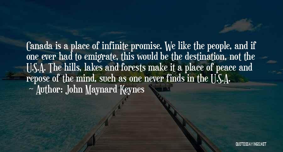John Maynard Keynes Quotes: Canada Is A Place Of Infinite Promise. We Like The People, And If One Ever Had To Emigrate, This Would