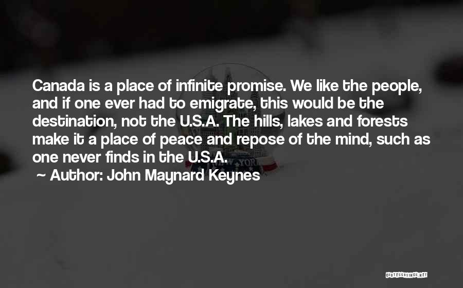 John Maynard Keynes Quotes: Canada Is A Place Of Infinite Promise. We Like The People, And If One Ever Had To Emigrate, This Would