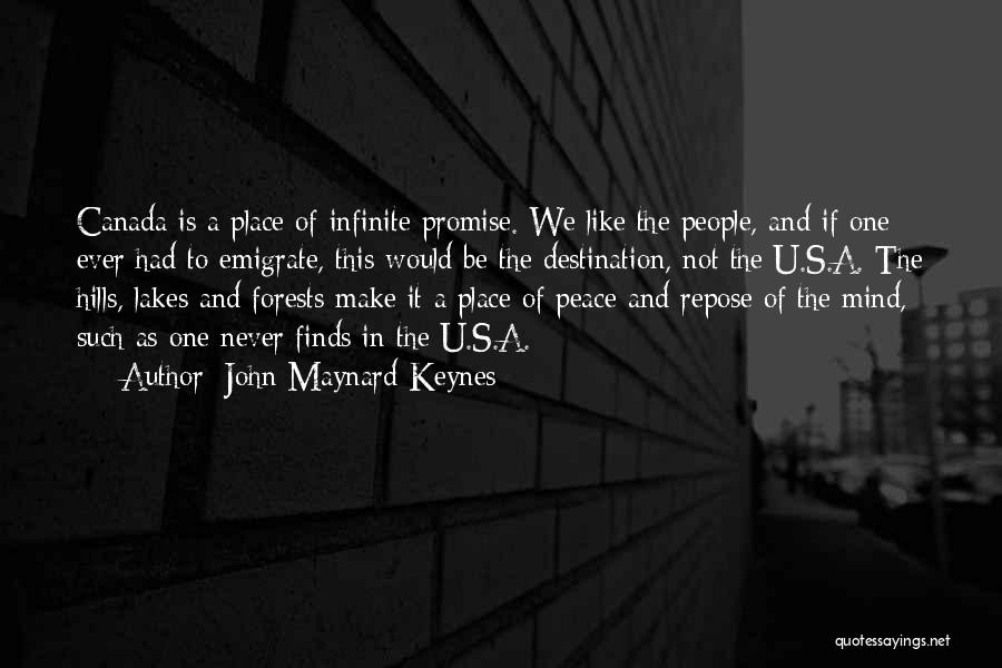 John Maynard Keynes Quotes: Canada Is A Place Of Infinite Promise. We Like The People, And If One Ever Had To Emigrate, This Would