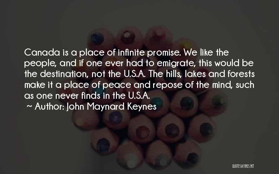 John Maynard Keynes Quotes: Canada Is A Place Of Infinite Promise. We Like The People, And If One Ever Had To Emigrate, This Would