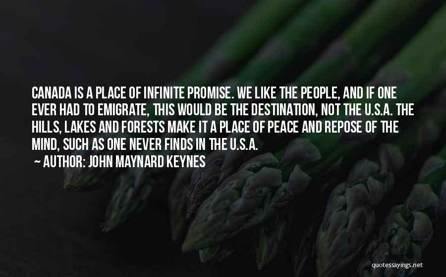 John Maynard Keynes Quotes: Canada Is A Place Of Infinite Promise. We Like The People, And If One Ever Had To Emigrate, This Would