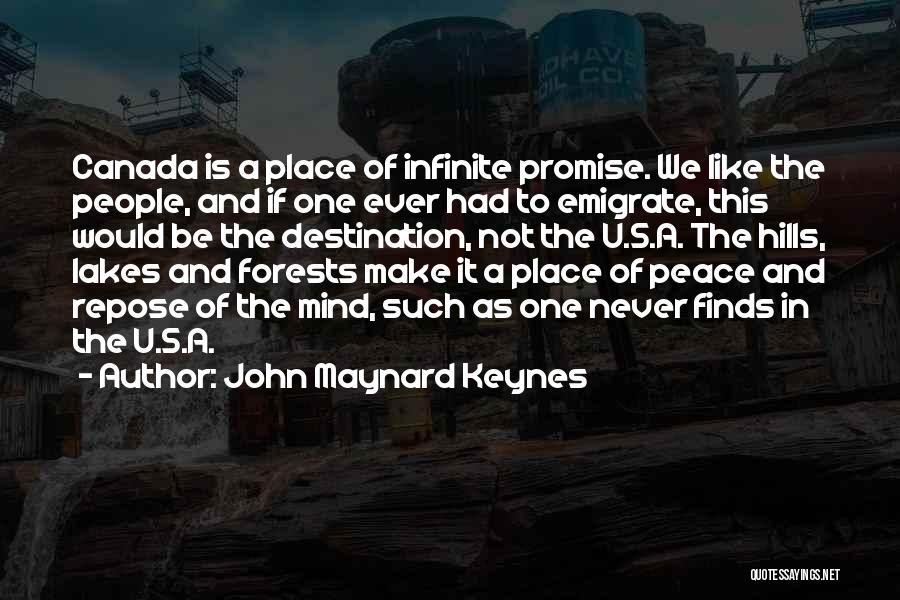 John Maynard Keynes Quotes: Canada Is A Place Of Infinite Promise. We Like The People, And If One Ever Had To Emigrate, This Would