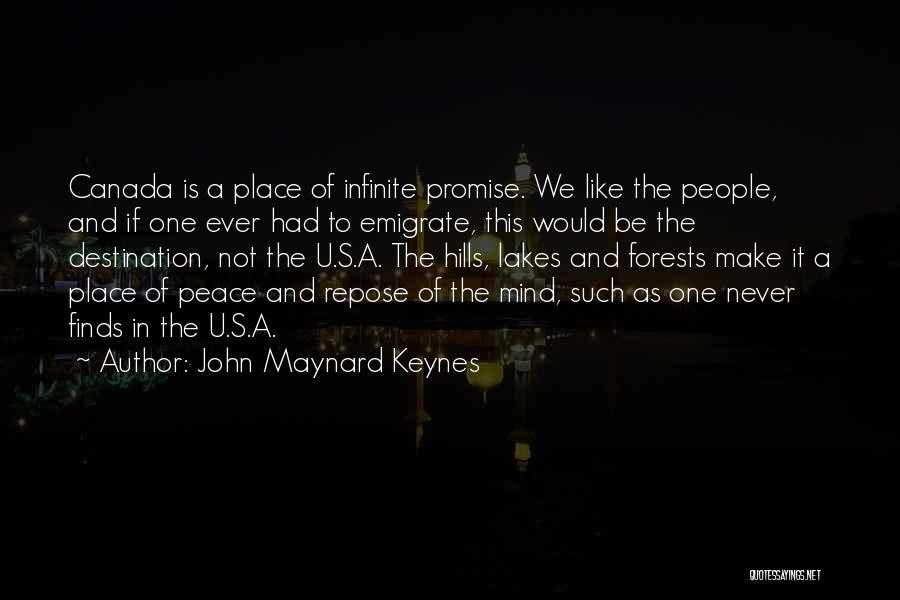 John Maynard Keynes Quotes: Canada Is A Place Of Infinite Promise. We Like The People, And If One Ever Had To Emigrate, This Would