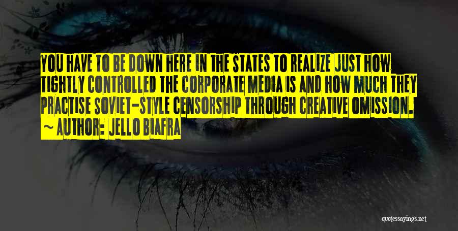 Jello Biafra Quotes: You Have To Be Down Here In The States To Realize Just How Tightly Controlled The Corporate Media Is And