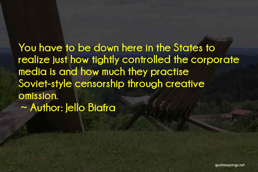 Jello Biafra Quotes: You Have To Be Down Here In The States To Realize Just How Tightly Controlled The Corporate Media Is And