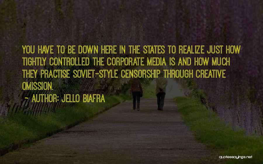 Jello Biafra Quotes: You Have To Be Down Here In The States To Realize Just How Tightly Controlled The Corporate Media Is And