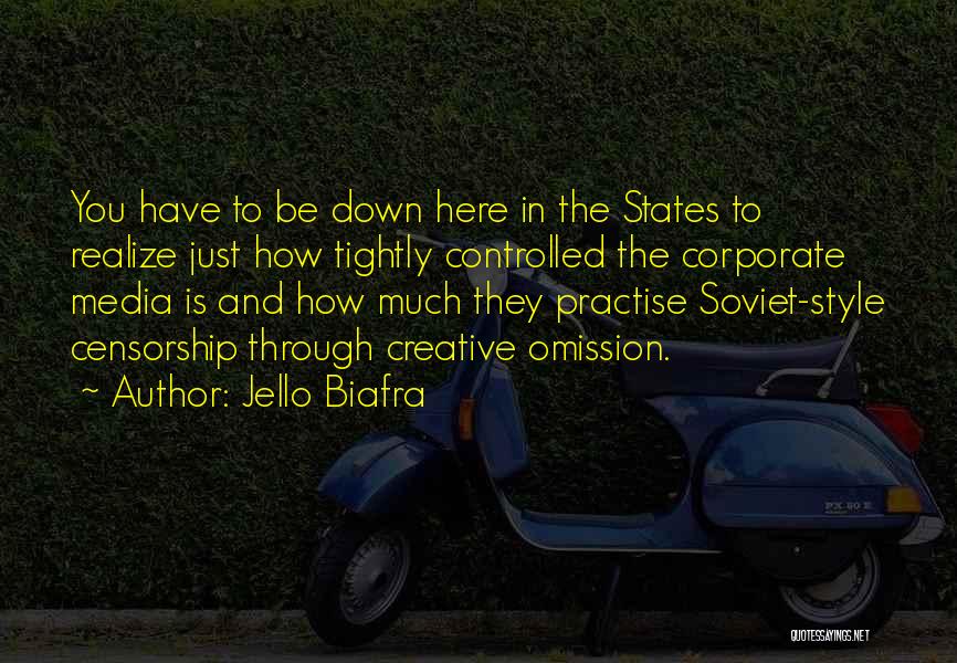 Jello Biafra Quotes: You Have To Be Down Here In The States To Realize Just How Tightly Controlled The Corporate Media Is And