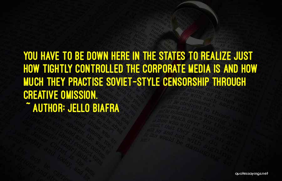 Jello Biafra Quotes: You Have To Be Down Here In The States To Realize Just How Tightly Controlled The Corporate Media Is And