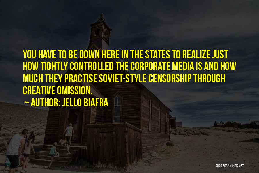 Jello Biafra Quotes: You Have To Be Down Here In The States To Realize Just How Tightly Controlled The Corporate Media Is And