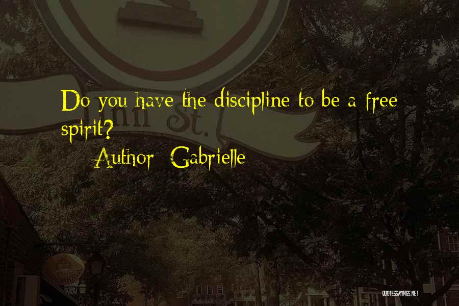 Gabrielle Quotes: Do You Have The Discipline To Be A Free Spirit?