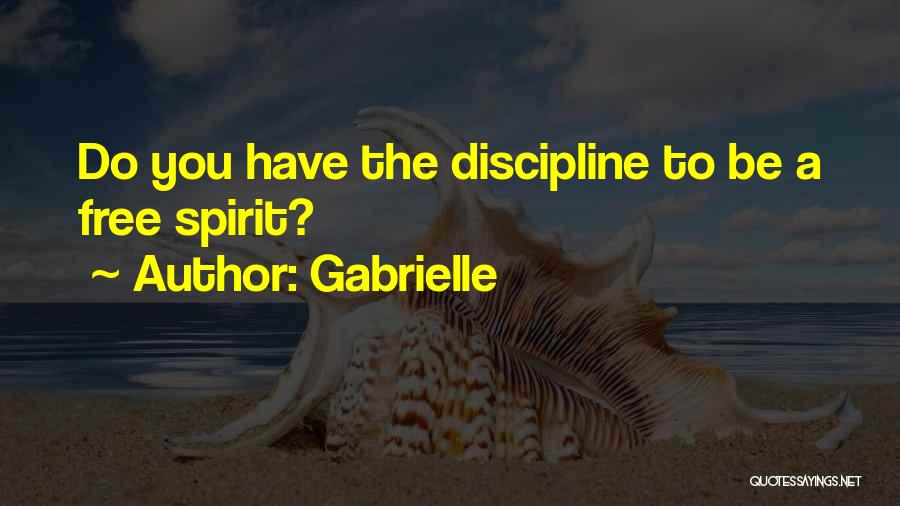 Gabrielle Quotes: Do You Have The Discipline To Be A Free Spirit?