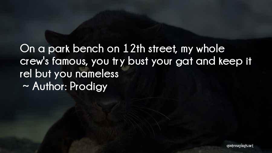 Prodigy Quotes: On A Park Bench On 12th Street, My Whole Crew's Famous, You Try Bust Your Gat And Keep It Rel