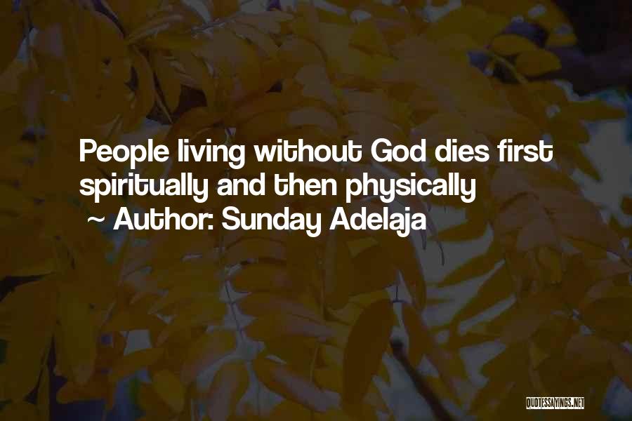 Sunday Adelaja Quotes: People Living Without God Dies First Spiritually And Then Physically