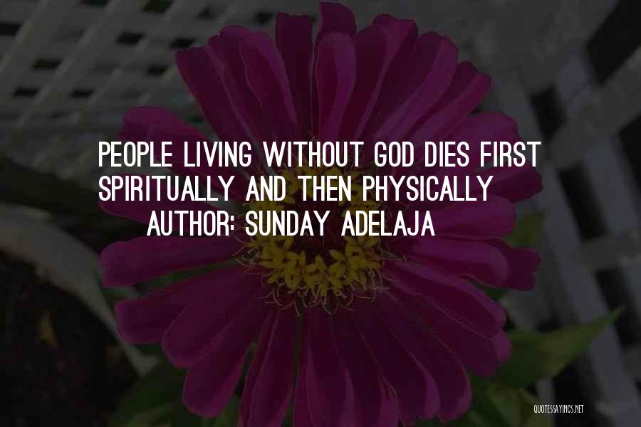 Sunday Adelaja Quotes: People Living Without God Dies First Spiritually And Then Physically