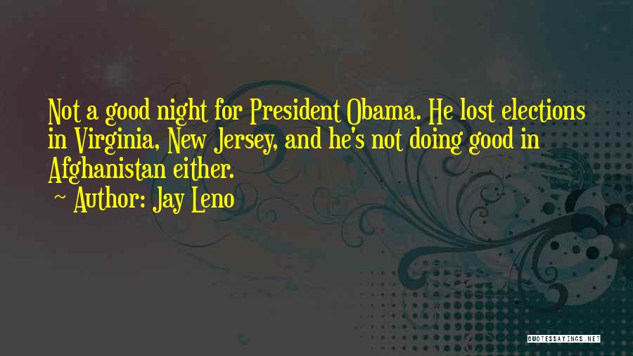 Jay Leno Quotes: Not A Good Night For President Obama. He Lost Elections In Virginia, New Jersey, And He's Not Doing Good In