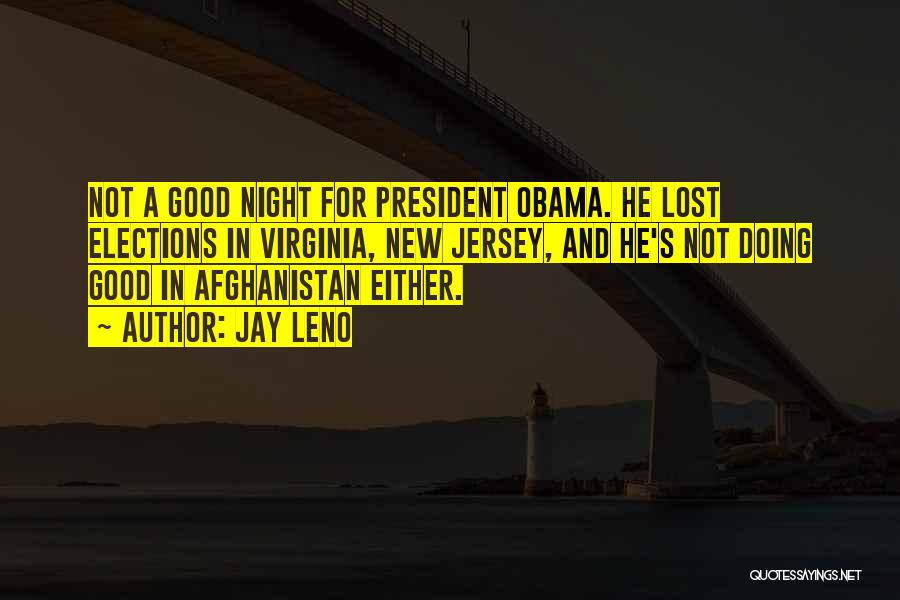 Jay Leno Quotes: Not A Good Night For President Obama. He Lost Elections In Virginia, New Jersey, And He's Not Doing Good In