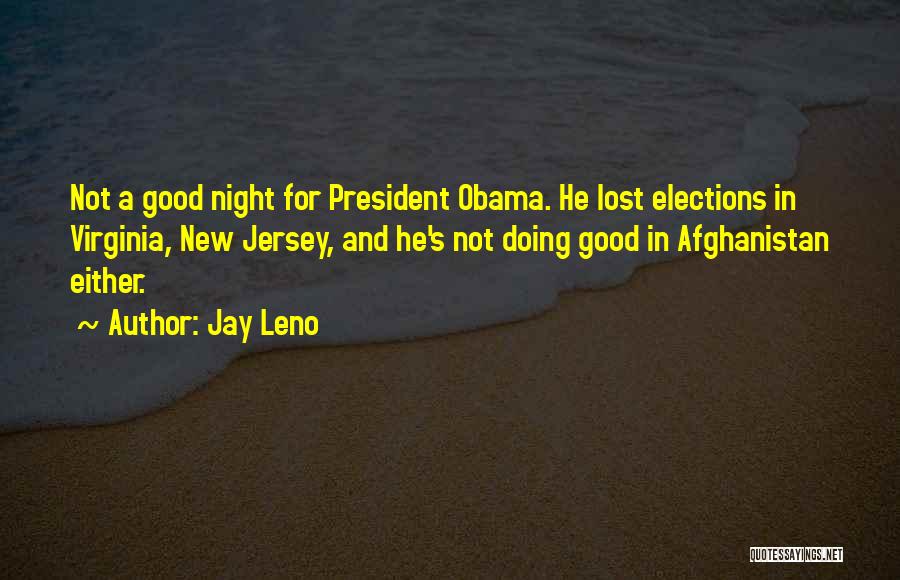 Jay Leno Quotes: Not A Good Night For President Obama. He Lost Elections In Virginia, New Jersey, And He's Not Doing Good In