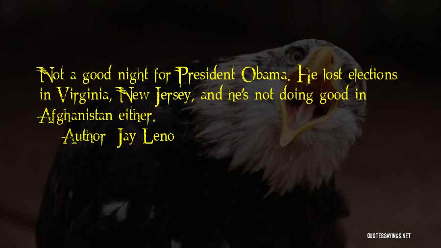 Jay Leno Quotes: Not A Good Night For President Obama. He Lost Elections In Virginia, New Jersey, And He's Not Doing Good In