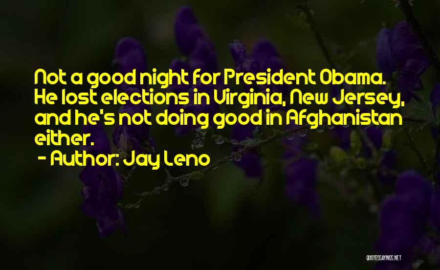 Jay Leno Quotes: Not A Good Night For President Obama. He Lost Elections In Virginia, New Jersey, And He's Not Doing Good In