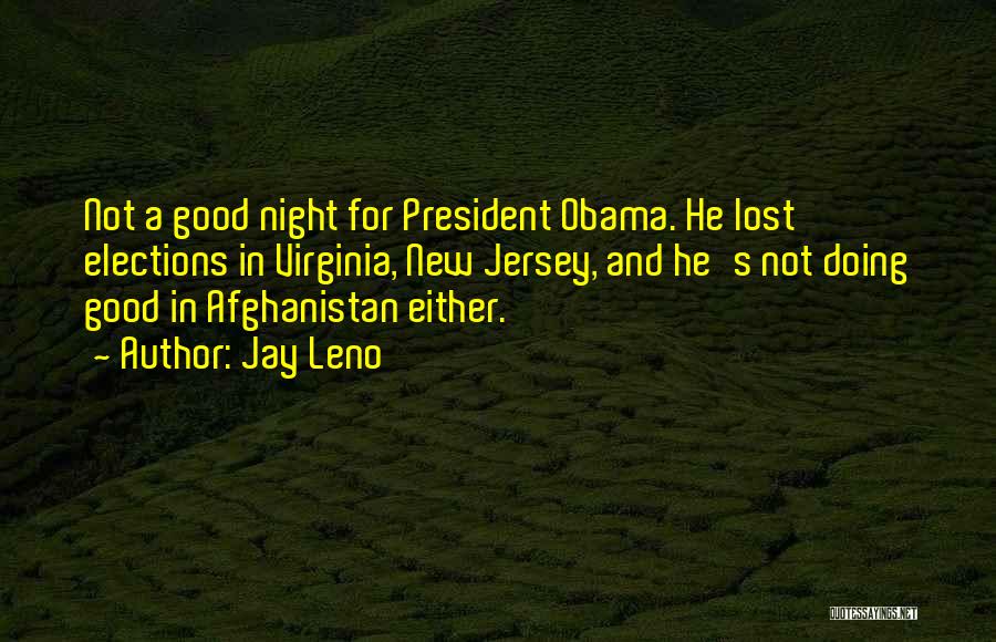 Jay Leno Quotes: Not A Good Night For President Obama. He Lost Elections In Virginia, New Jersey, And He's Not Doing Good In