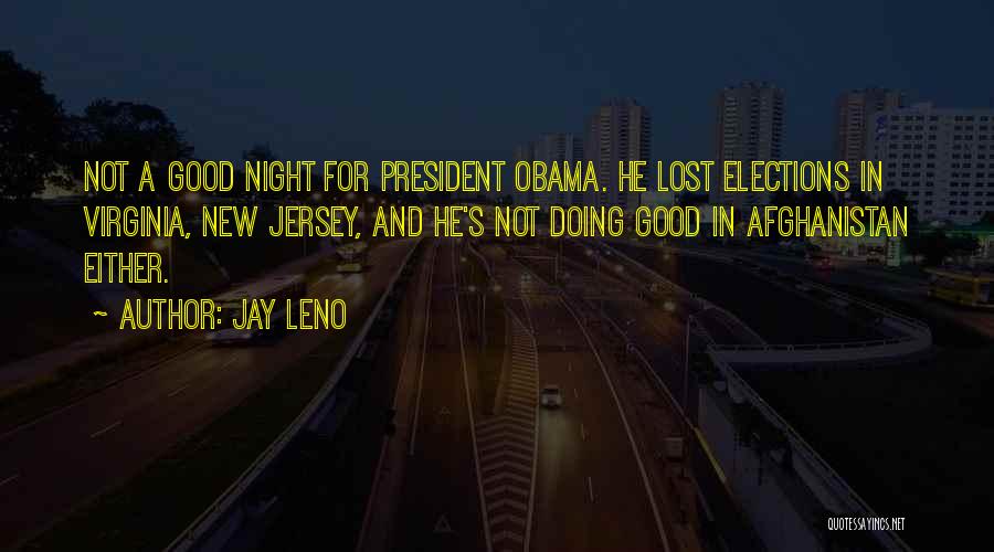 Jay Leno Quotes: Not A Good Night For President Obama. He Lost Elections In Virginia, New Jersey, And He's Not Doing Good In