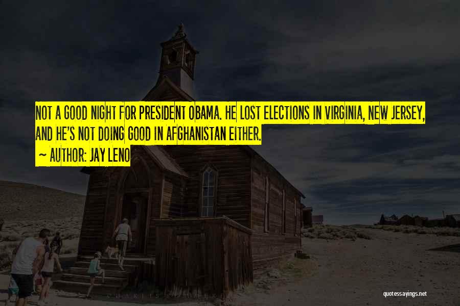 Jay Leno Quotes: Not A Good Night For President Obama. He Lost Elections In Virginia, New Jersey, And He's Not Doing Good In