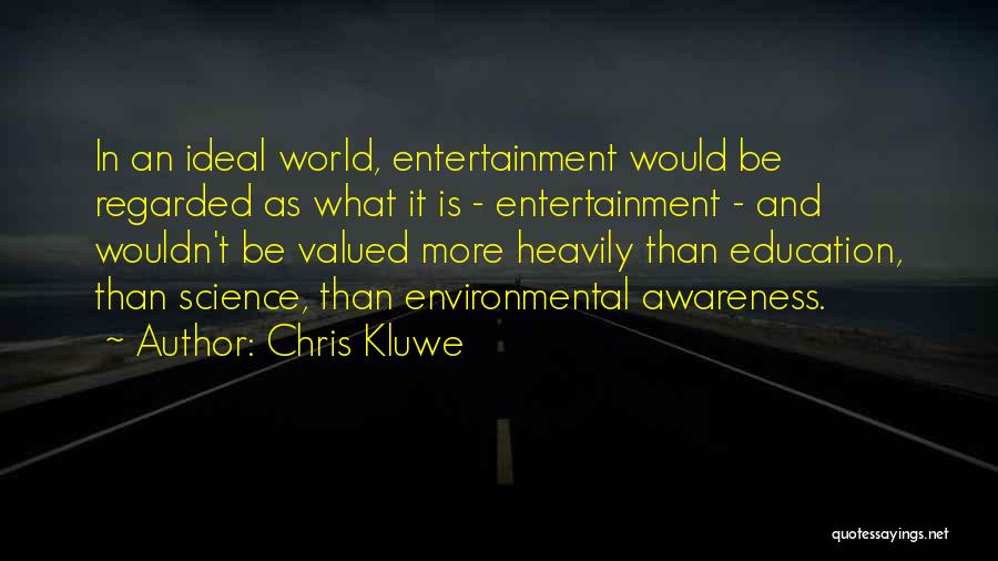 Chris Kluwe Quotes: In An Ideal World, Entertainment Would Be Regarded As What It Is - Entertainment - And Wouldn't Be Valued More