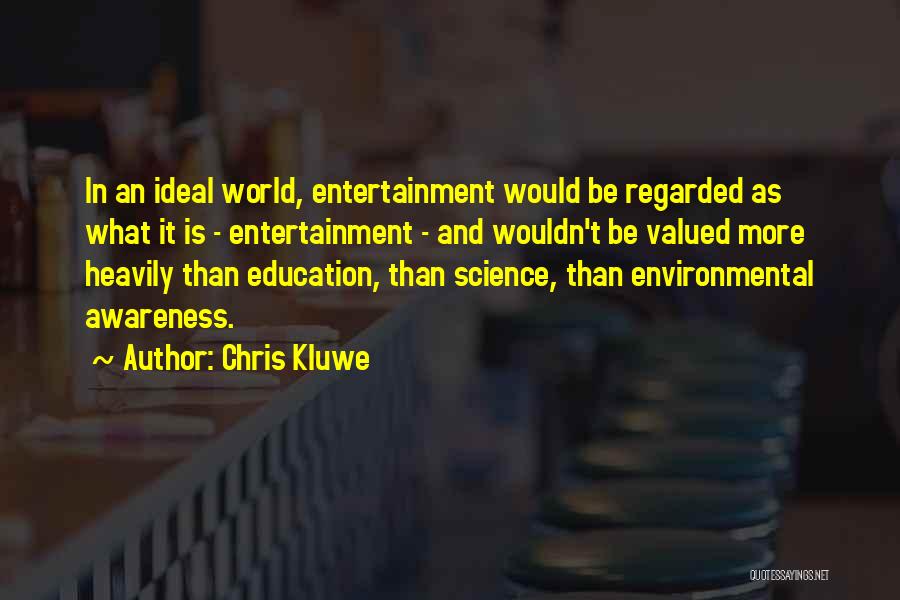 Chris Kluwe Quotes: In An Ideal World, Entertainment Would Be Regarded As What It Is - Entertainment - And Wouldn't Be Valued More