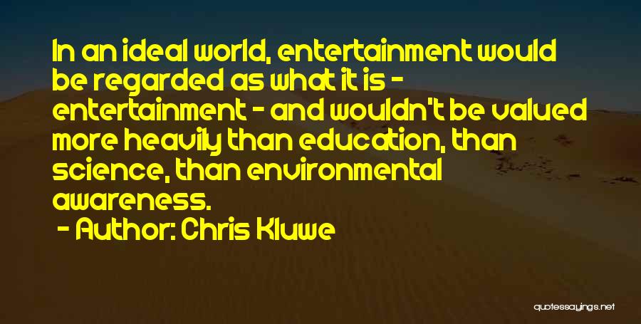 Chris Kluwe Quotes: In An Ideal World, Entertainment Would Be Regarded As What It Is - Entertainment - And Wouldn't Be Valued More