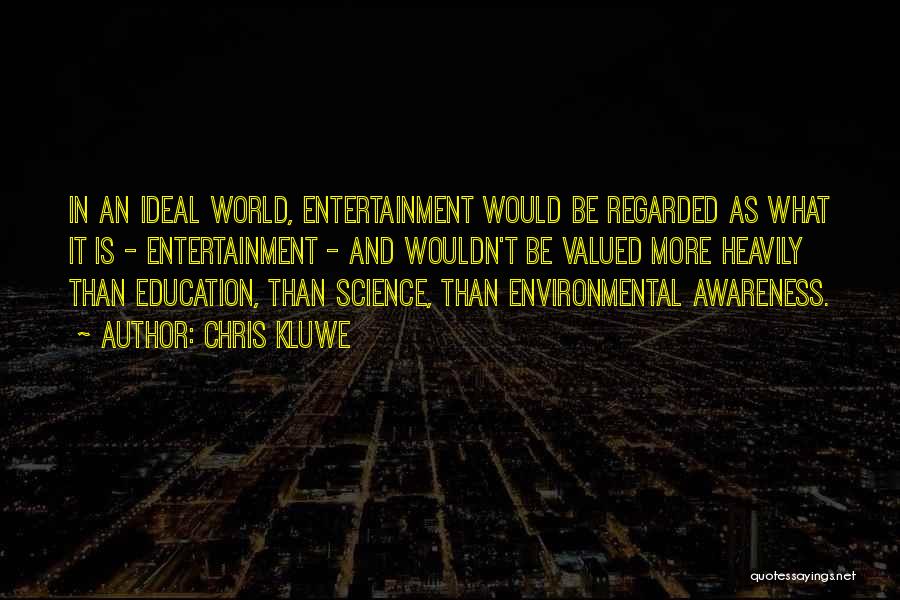 Chris Kluwe Quotes: In An Ideal World, Entertainment Would Be Regarded As What It Is - Entertainment - And Wouldn't Be Valued More