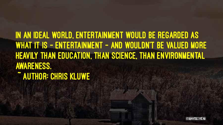 Chris Kluwe Quotes: In An Ideal World, Entertainment Would Be Regarded As What It Is - Entertainment - And Wouldn't Be Valued More