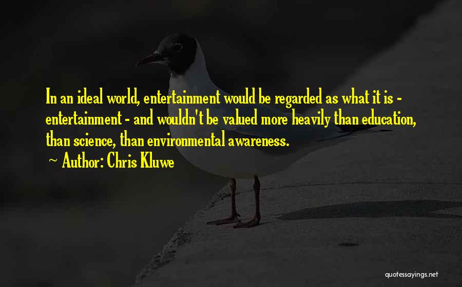 Chris Kluwe Quotes: In An Ideal World, Entertainment Would Be Regarded As What It Is - Entertainment - And Wouldn't Be Valued More