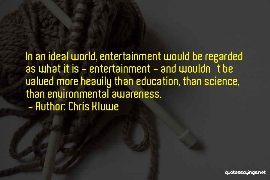 Chris Kluwe Quotes: In An Ideal World, Entertainment Would Be Regarded As What It Is - Entertainment - And Wouldn't Be Valued More