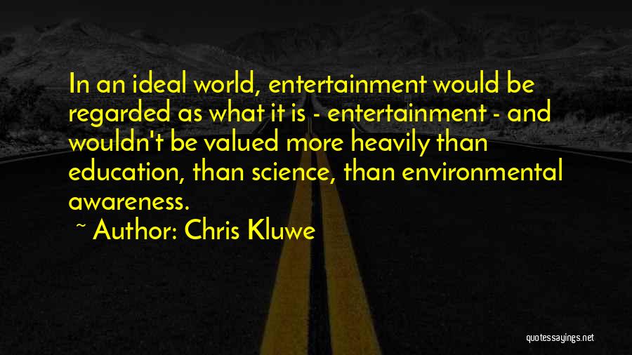 Chris Kluwe Quotes: In An Ideal World, Entertainment Would Be Regarded As What It Is - Entertainment - And Wouldn't Be Valued More