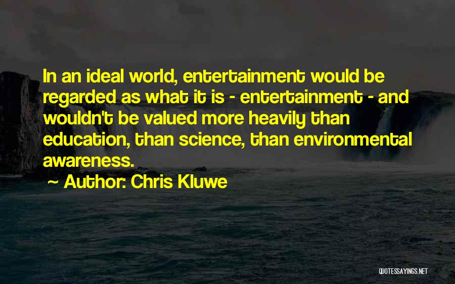 Chris Kluwe Quotes: In An Ideal World, Entertainment Would Be Regarded As What It Is - Entertainment - And Wouldn't Be Valued More