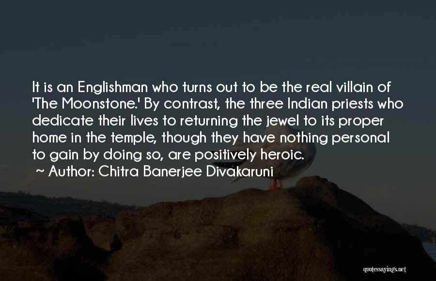 Chitra Banerjee Divakaruni Quotes: It Is An Englishman Who Turns Out To Be The Real Villain Of 'the Moonstone.' By Contrast, The Three Indian