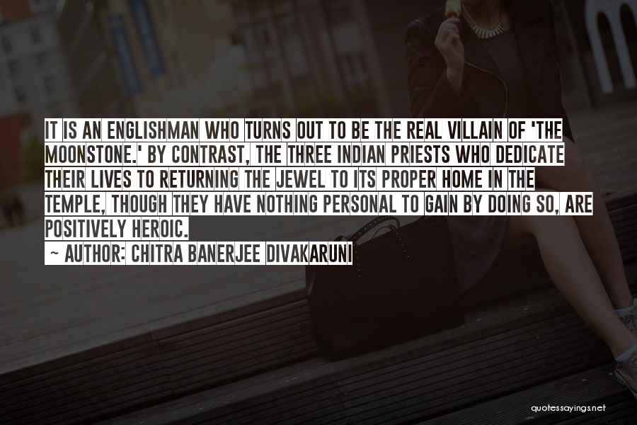 Chitra Banerjee Divakaruni Quotes: It Is An Englishman Who Turns Out To Be The Real Villain Of 'the Moonstone.' By Contrast, The Three Indian