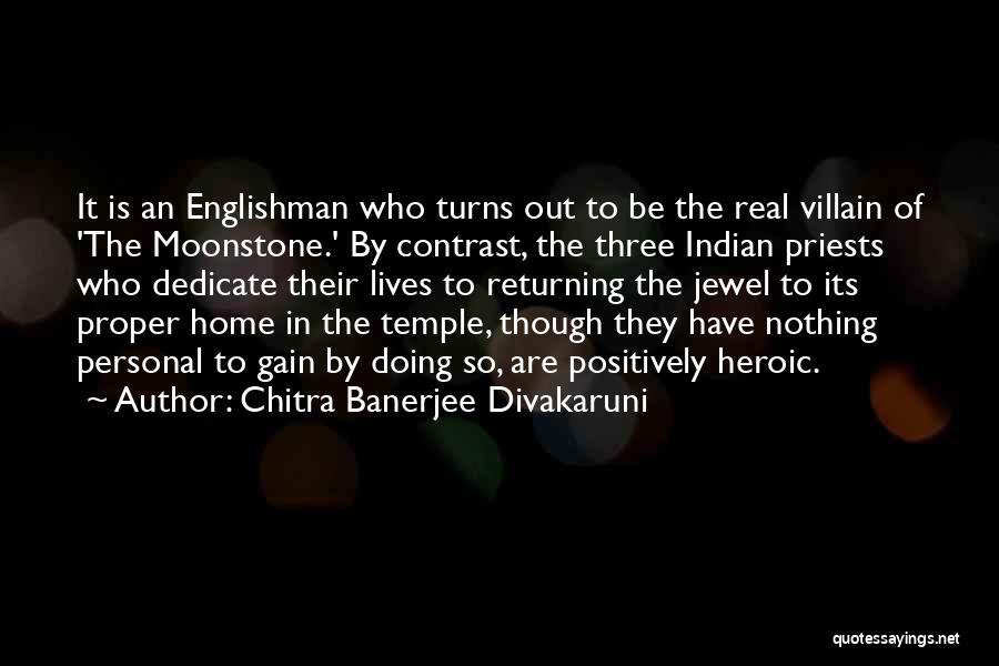 Chitra Banerjee Divakaruni Quotes: It Is An Englishman Who Turns Out To Be The Real Villain Of 'the Moonstone.' By Contrast, The Three Indian