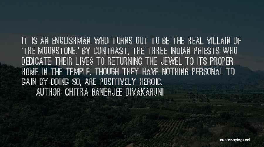 Chitra Banerjee Divakaruni Quotes: It Is An Englishman Who Turns Out To Be The Real Villain Of 'the Moonstone.' By Contrast, The Three Indian