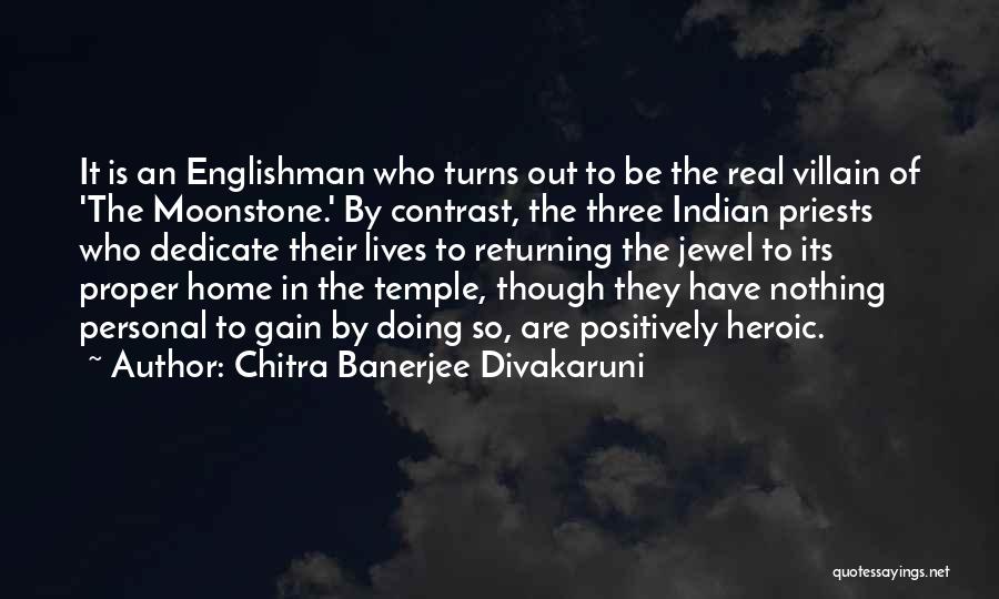 Chitra Banerjee Divakaruni Quotes: It Is An Englishman Who Turns Out To Be The Real Villain Of 'the Moonstone.' By Contrast, The Three Indian