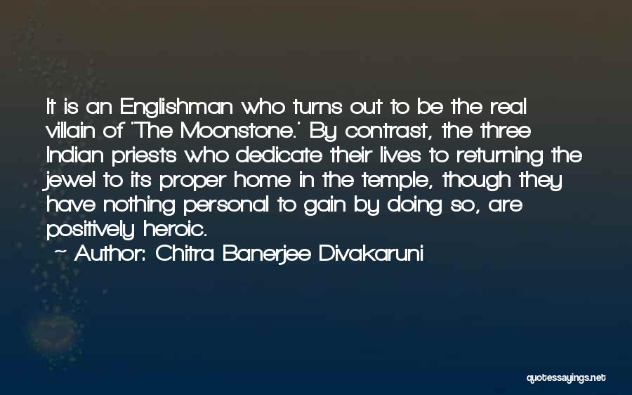 Chitra Banerjee Divakaruni Quotes: It Is An Englishman Who Turns Out To Be The Real Villain Of 'the Moonstone.' By Contrast, The Three Indian