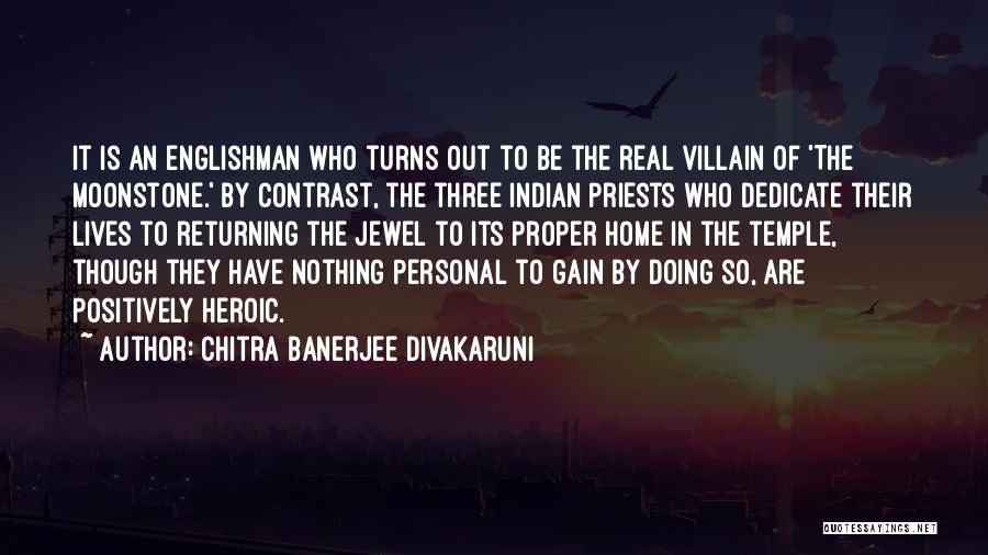 Chitra Banerjee Divakaruni Quotes: It Is An Englishman Who Turns Out To Be The Real Villain Of 'the Moonstone.' By Contrast, The Three Indian
