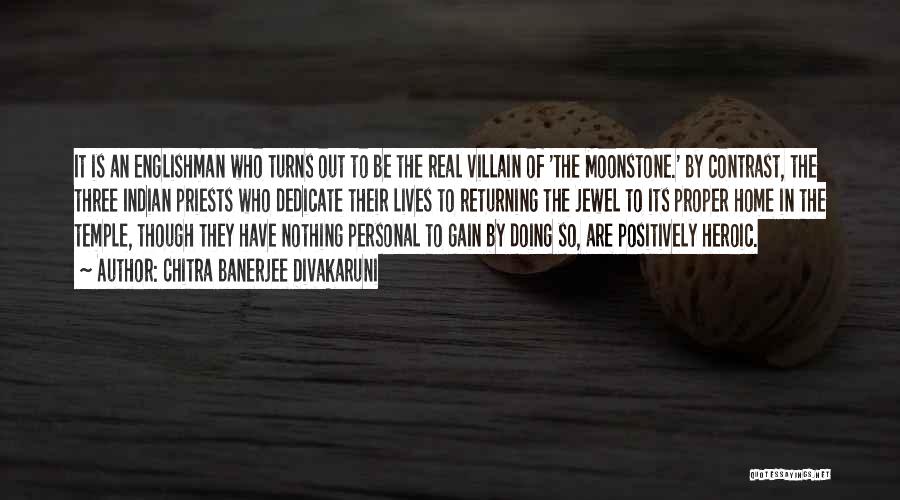 Chitra Banerjee Divakaruni Quotes: It Is An Englishman Who Turns Out To Be The Real Villain Of 'the Moonstone.' By Contrast, The Three Indian