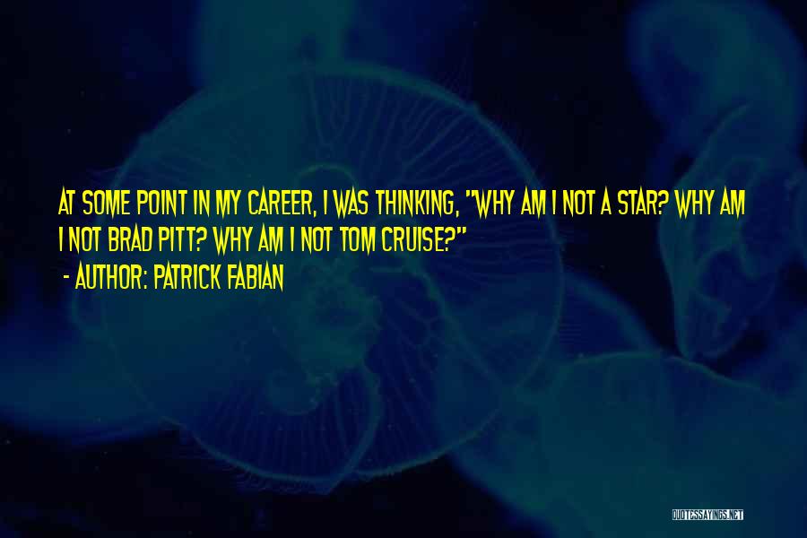 Patrick Fabian Quotes: At Some Point In My Career, I Was Thinking, Why Am I Not A Star? Why Am I Not Brad