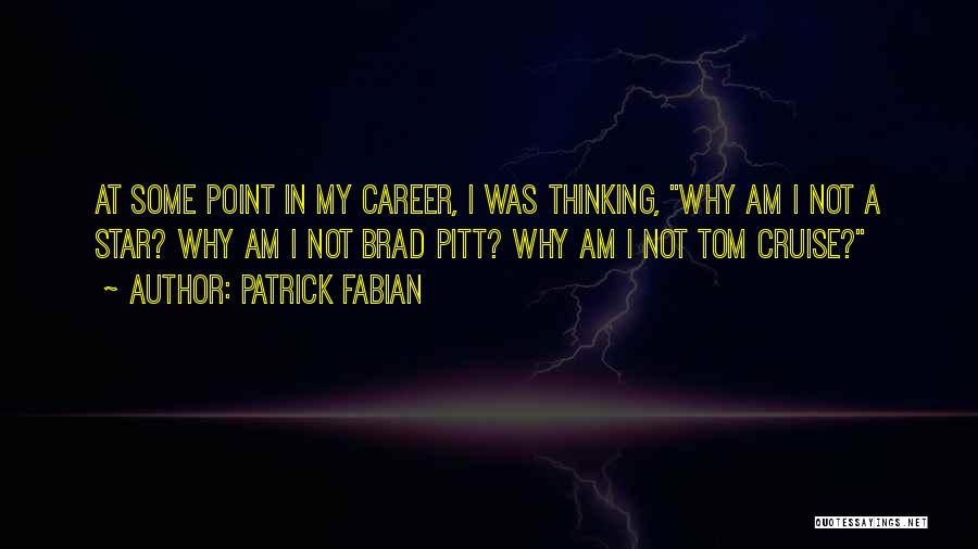 Patrick Fabian Quotes: At Some Point In My Career, I Was Thinking, Why Am I Not A Star? Why Am I Not Brad