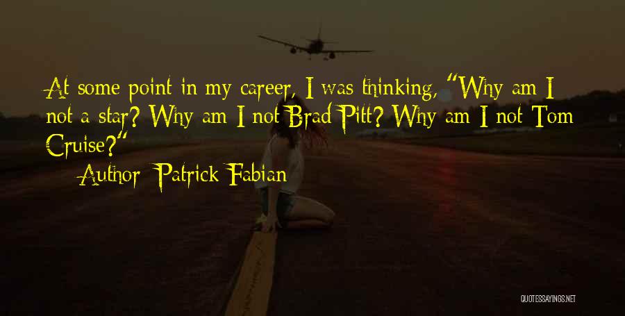 Patrick Fabian Quotes: At Some Point In My Career, I Was Thinking, Why Am I Not A Star? Why Am I Not Brad