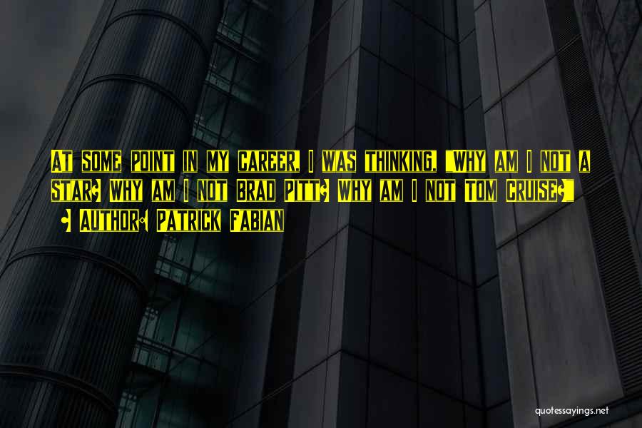 Patrick Fabian Quotes: At Some Point In My Career, I Was Thinking, Why Am I Not A Star? Why Am I Not Brad
