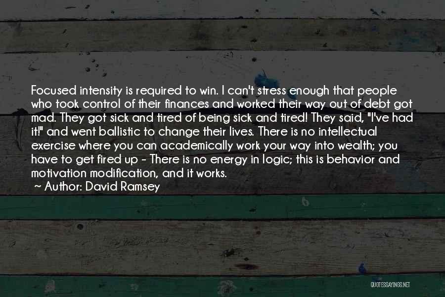 David Ramsey Quotes: Focused Intensity Is Required To Win. I Can't Stress Enough That People Who Took Control Of Their Finances And Worked